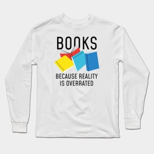 Books Reality Overrated Long Sleeve T-Shirt